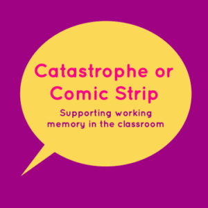 Catastrophe or Comic Strip - Supporting Working Memory in the Classroom
