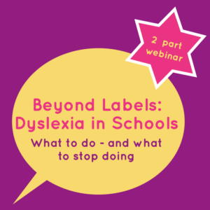 Beyond Labels - What to do about dyslexia in schools (and what to stop doing)