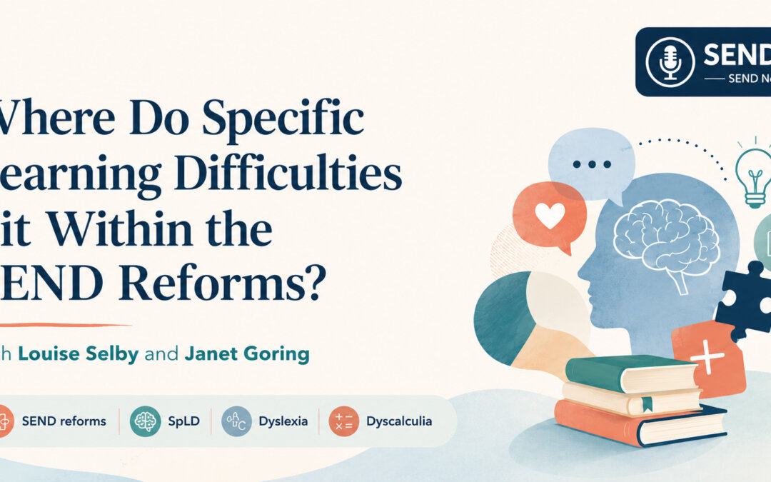 Where Do Specific Learning Difficulties Fit Within the SEND Reforms?