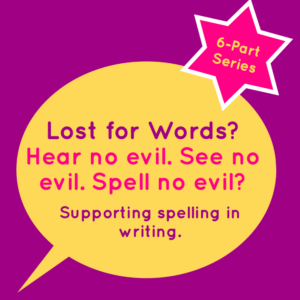 Lost for Words? Hear no evil. See no evil. Spell no evil? Supporting spelling