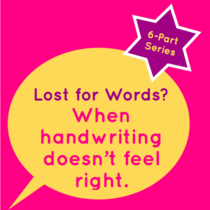 Lost for Words? Touchy Feely? When handwriting doesn’t feel right.